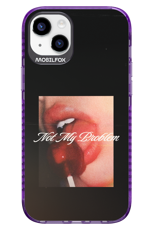 Not My Problem II 2.0 - Apple iPhone 14 Plus