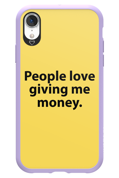 People love giving me money - Apple iPhone XR