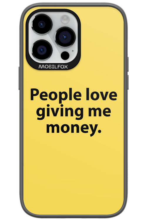 People love giving me money - Apple iPhone 14 Pro Max