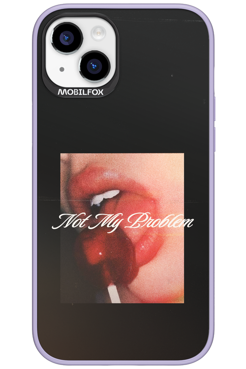 Not My Problem II 2.0 - Apple iPhone 15 Plus