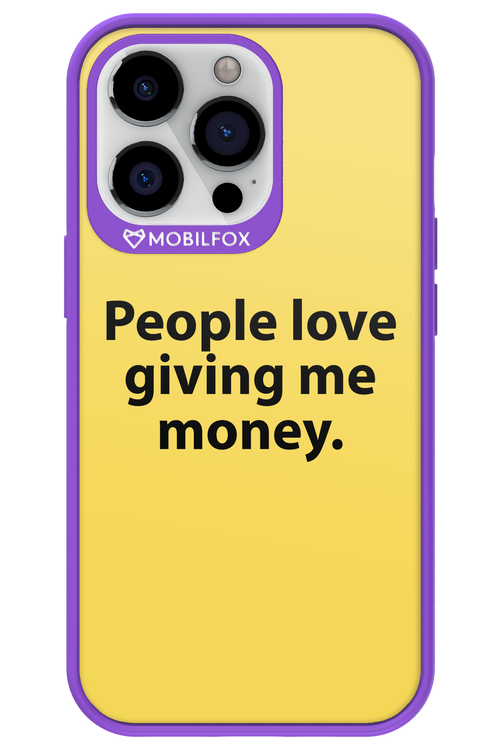 People love giving me money - Apple iPhone 13 Pro