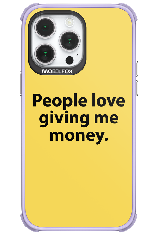 People love giving me money - Apple iPhone 14 Pro Max