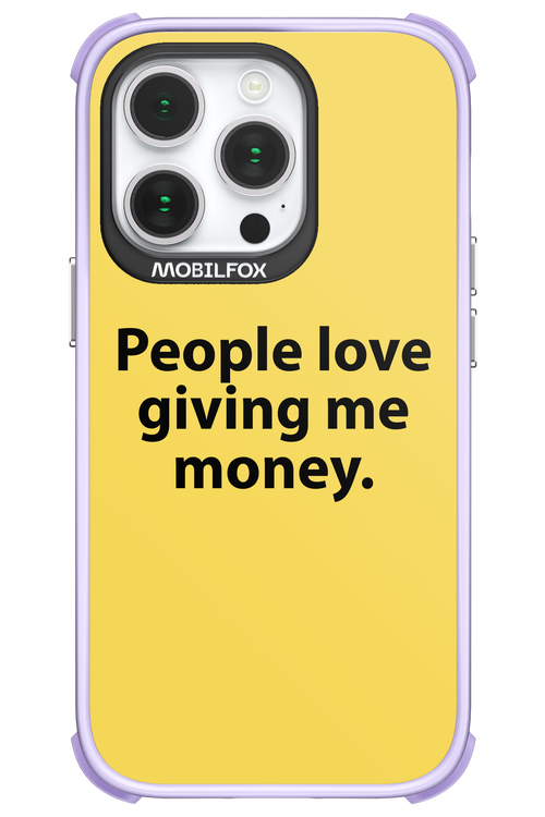 People love giving me money - Apple iPhone 14 Pro