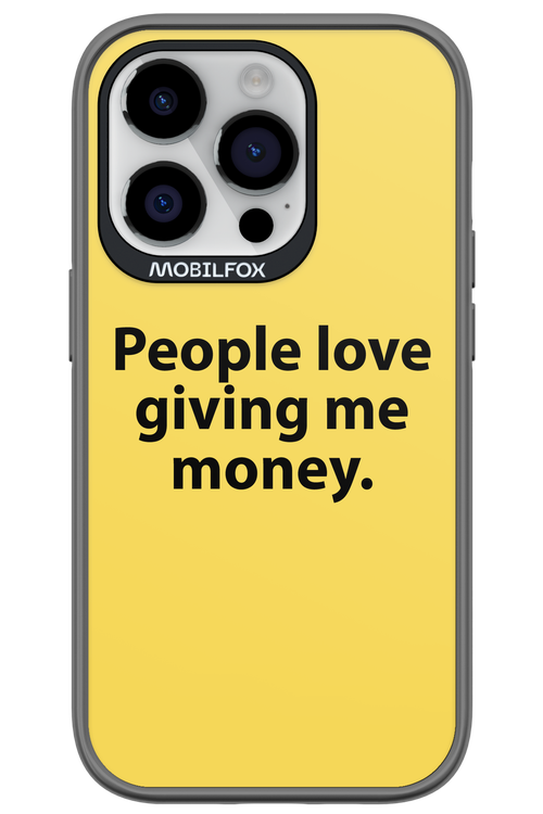 People love giving me money - Apple iPhone 14 Pro