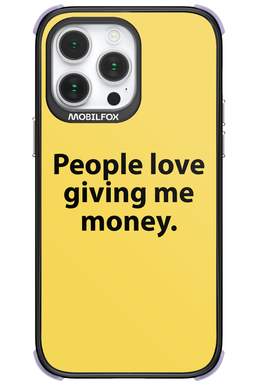 People love giving me money - Apple iPhone 14 Pro Max