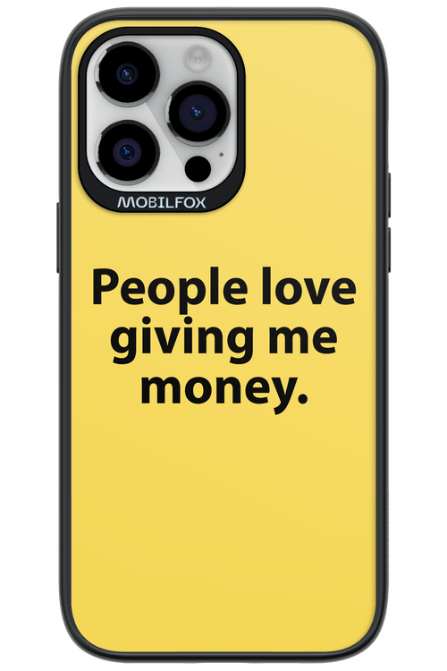 People love giving me money - Apple iPhone 14 Pro Max