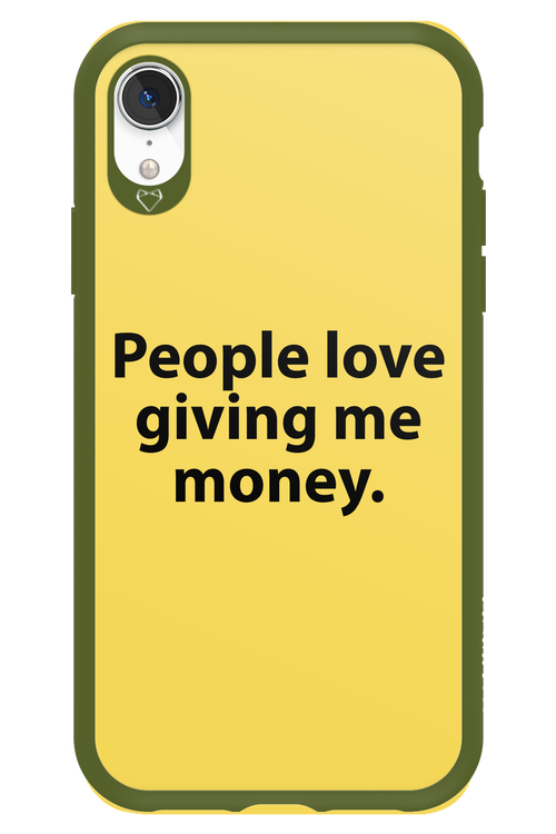 People love giving me money - Apple iPhone XR