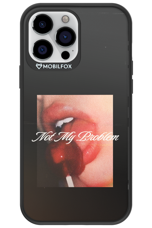 Not My Problem II 2.0 - Apple iPhone 13 Pro Max